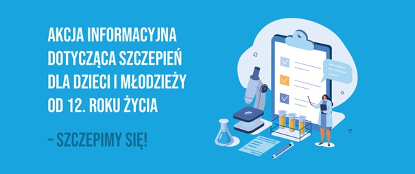 Jasna grafika z ilustracją o tematyce medycznej i tekstem obok: "Akcja informacyjna dotycząca szczepień dla dzieci i młodzieży od 12. roku życia i szczepimy się!"